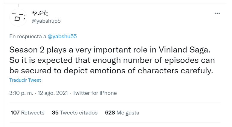El director de Vinland Saga afirma que la temporada 2 tendrá la cantidad necesaria de episodios La temporada 2 juega un papel muy importante en Vinland Saga. Por lo tanto, se espera que se pueda asegurar una cantidad suficiente de episodios para representar cuidadosamente las emociones de los personajes.